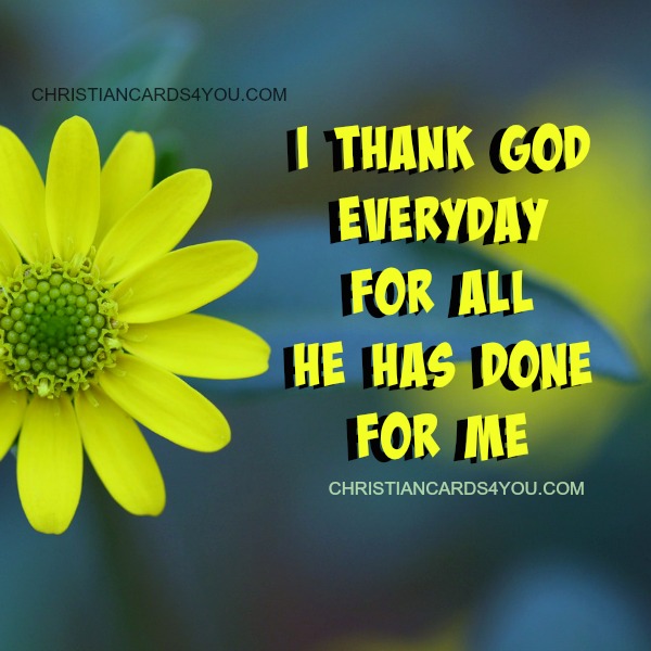 I Thank God Everyday For All He Has Done For Me