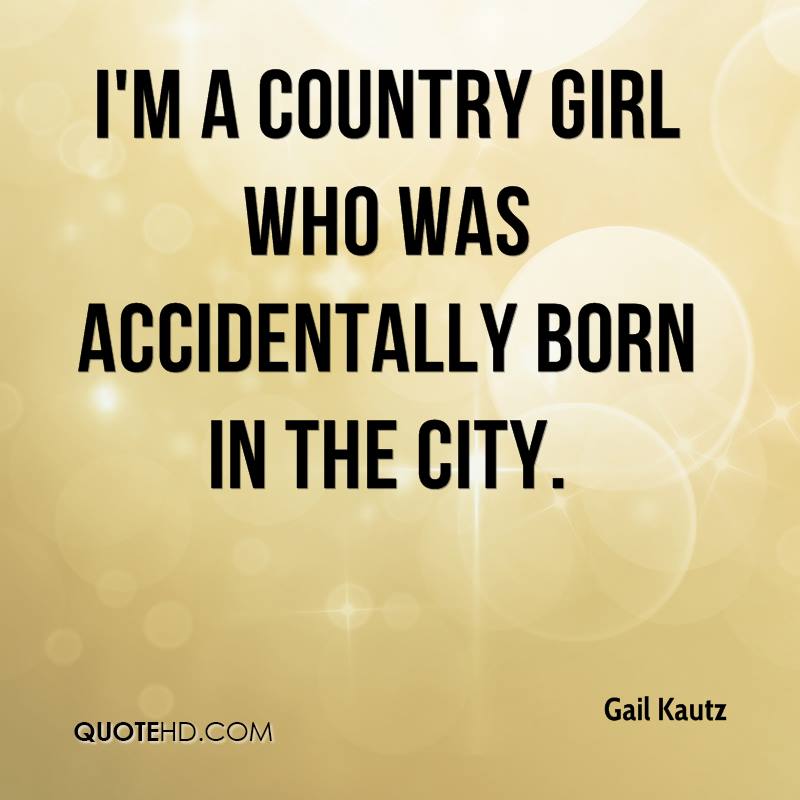 I'm A Country Girl Who Was Accidentally Born In The City