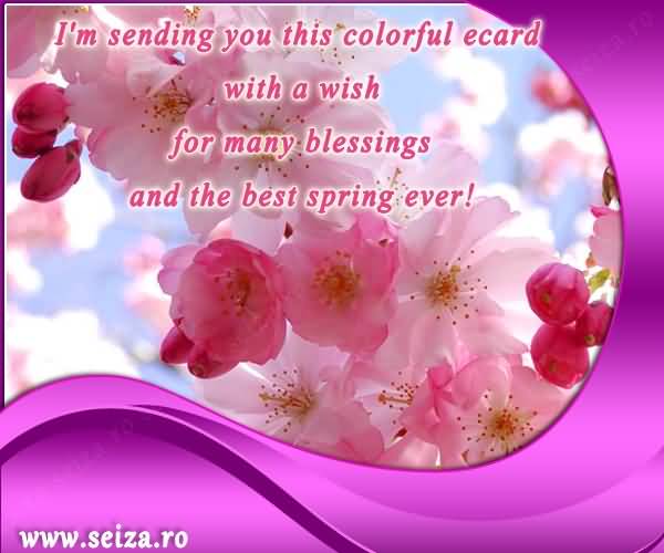 I'm Sending You This Colorful Ecard With A Wish For Many Blessings And The Best Spring Ever