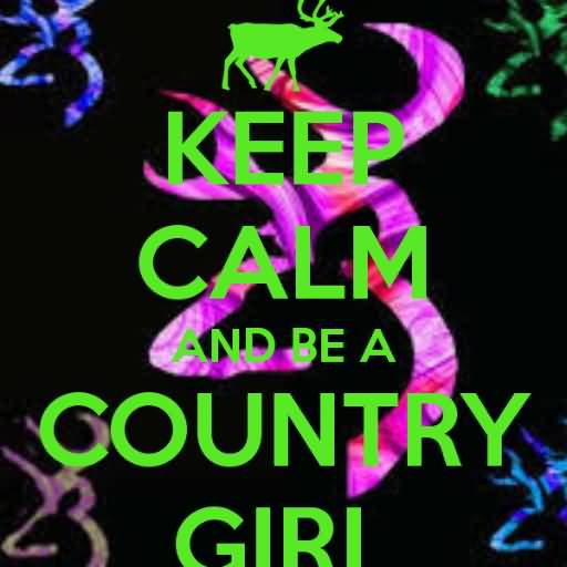 Keep Calm And Be A Country Girl Green Text Picture