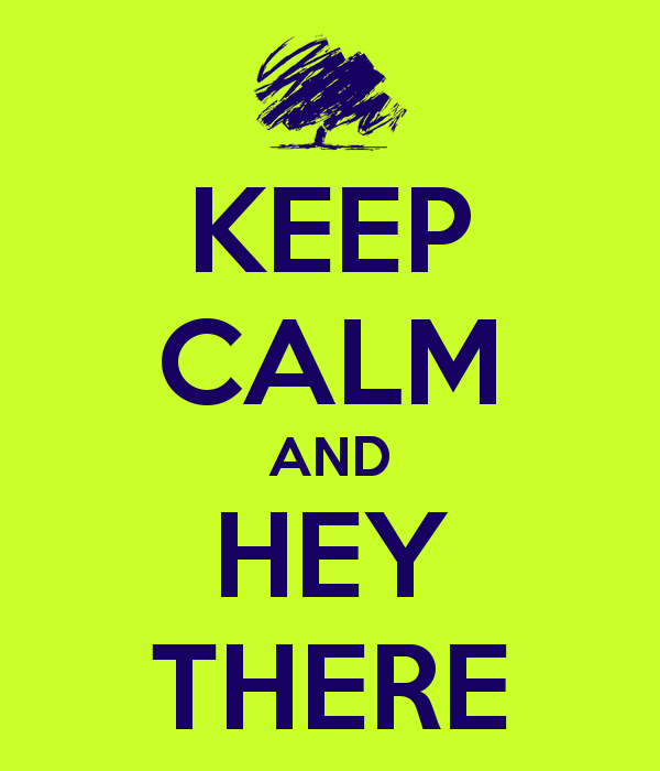 Keep Calm And Hey There