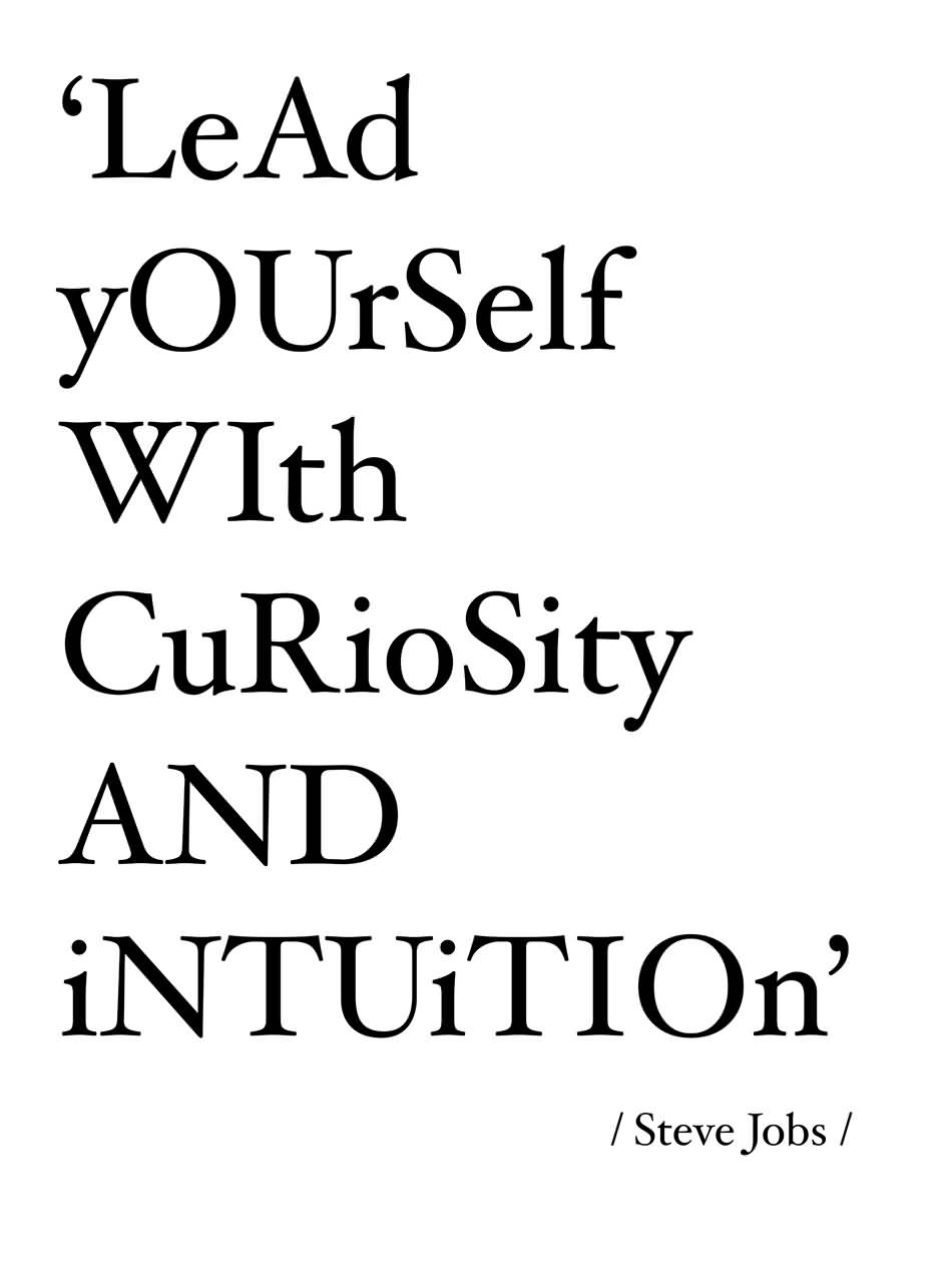 Lead yourself with curiosity and intuition.