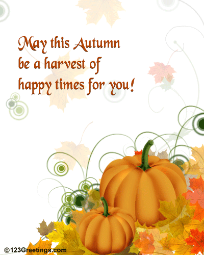 May This Autumn Be A Harvest Of Happy Times For You