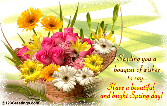 Sending You A Bouquet Of Wishes To Say Have A Beautiful And Bright Spring Day