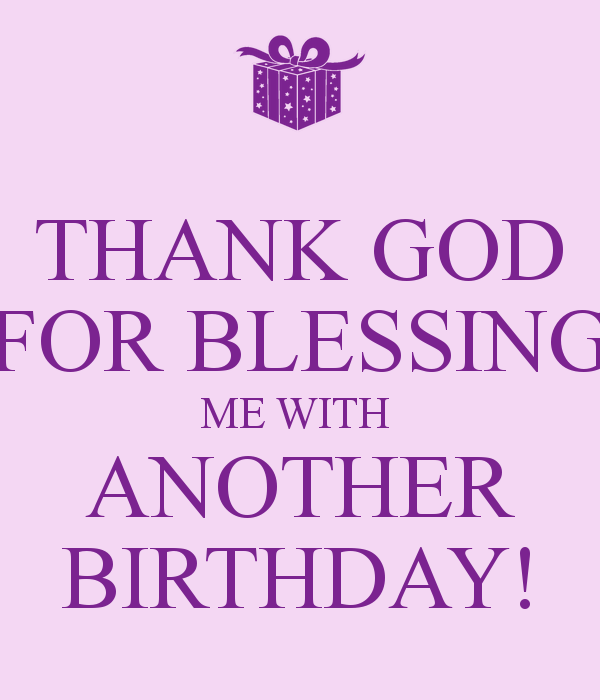 Thank God For Blessing Me With Another Birthday