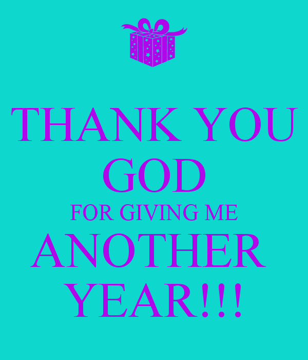 Thank You God For Giving Me Another Year