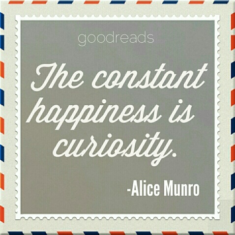 The constant happiness is curiosity - Alice Munro 3