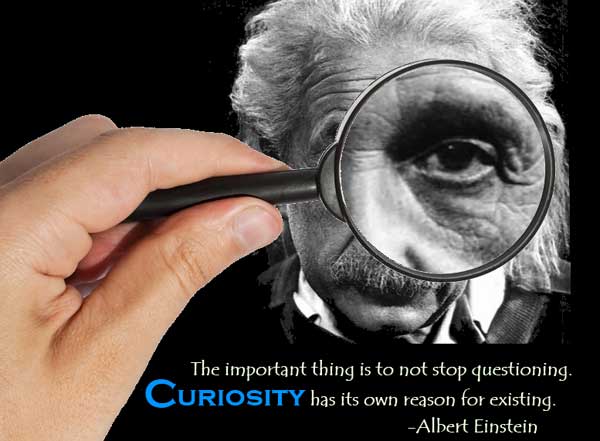 The important thing is to not stop questioning Curiosity has its own reason for existing - Albert Einstein