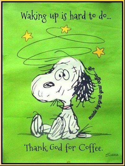 Waking Up Is Hard To Do Thank God For Coffee Snoopy Dog Picture