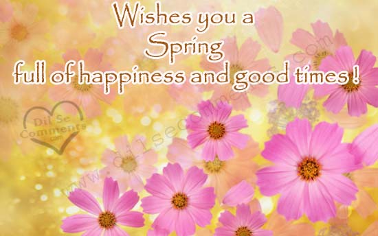 Wishes You A Spring Full Of Happiness And Good Times