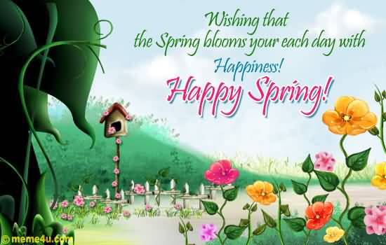 Wishing That The Spring Blooms Your Each Day With Happiness Happy Spring