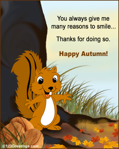 You Always Give Me Many Reasons To Smile Thanks For Doing So Happy Autumn Squirrel Picture