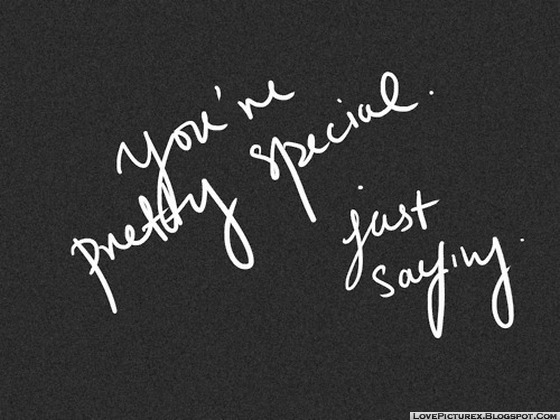 You Are Pretty Special Just Saying