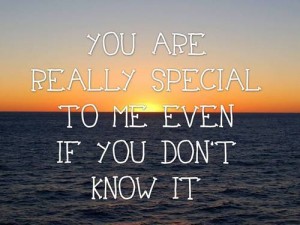 You Are Special Really Special To Me Even If You Don't Know It