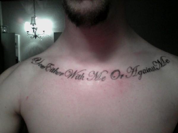 You Either With Me Or Against Me Clavicle Tattoo For Men