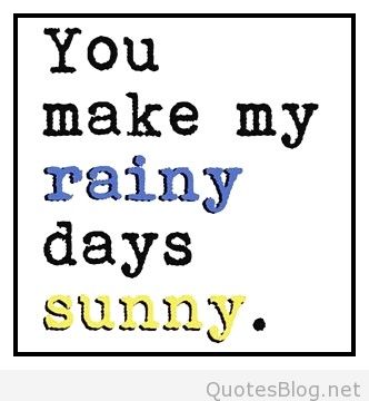 You Make My Rainy Days Sunny Happy Rainy Day