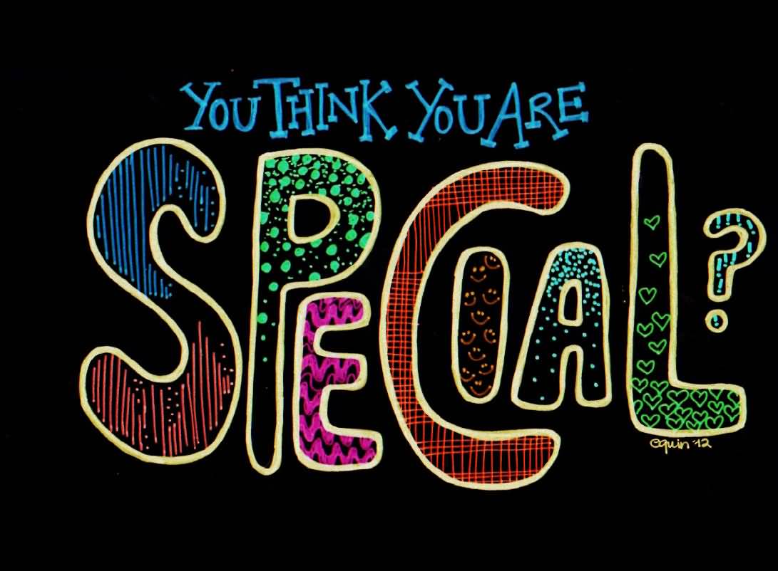 You Think You Are Special Beautiful Colorful Text Picture