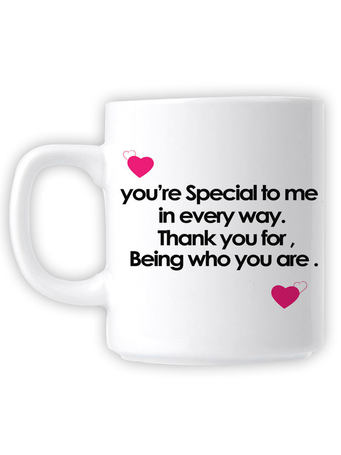 You're Special To Me In Every Way. Thank You For, Being Who You Are Mug Picture