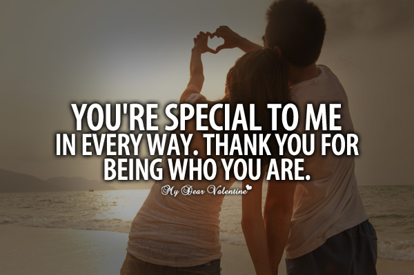 You're Special To Me In Every Way. Thank You For Being Who You