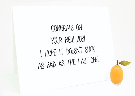 Congrats On Your New Job I Hope It Doesn't Suck As Bad As The Last One