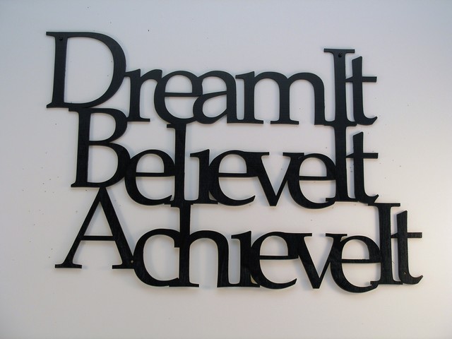 Dream it Believe it Achieve it