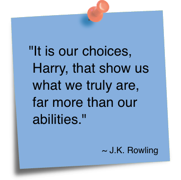 It is our choices, Harry, that show what we truly are, far more than our abilities - J.K. Rowling