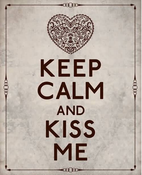 Keep Calm And Kiss Me It's National Kissing Day