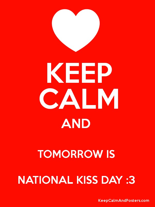 Keep Calm And Tomorrow Is National Kiss Day