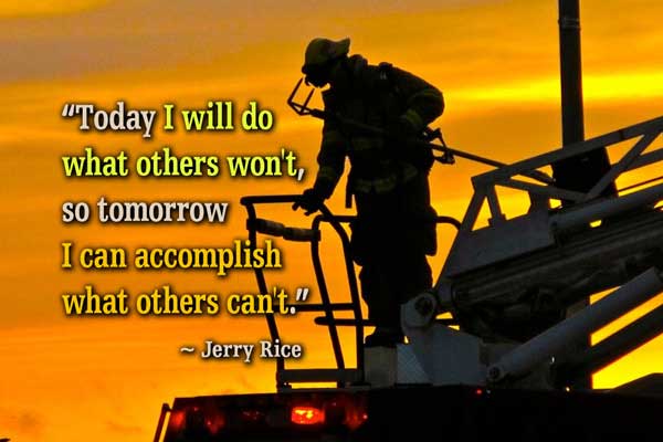 Today I will do what others won't, so tomorrow I can accomplish what others can't. - JERRY RICE