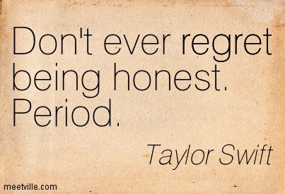 Dont Ever Regret Being Honest Period - Taylore Swift