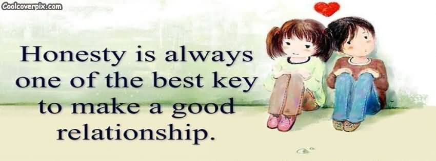 Honesty Is Always One of The Best Key To Make A Good Relationship