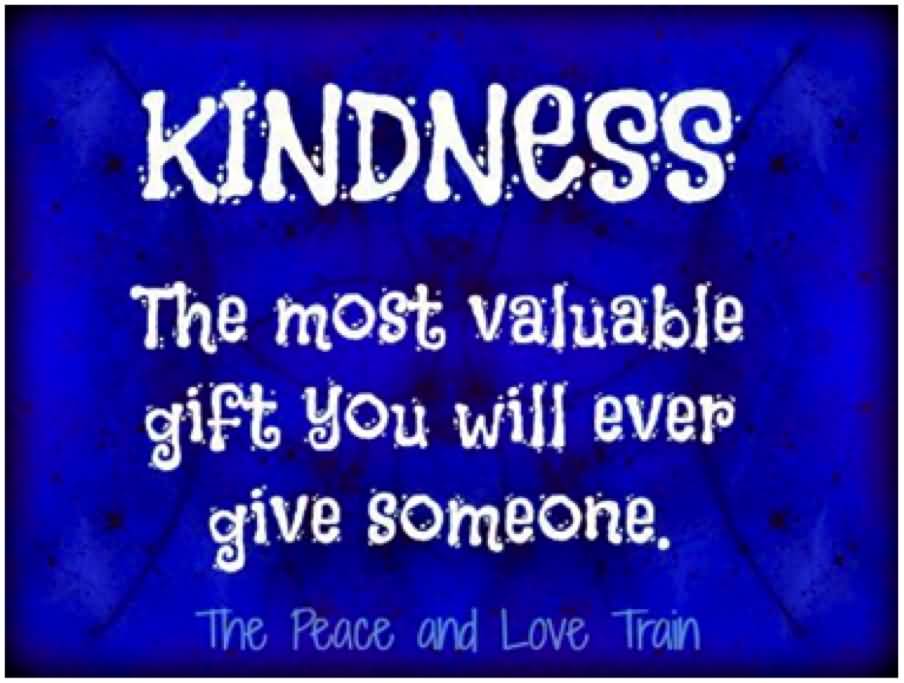 KINDNESS The most valuable gift you will ever give someone