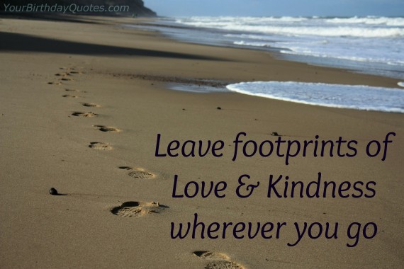 Leave footprints of Love & Kindness wherever you go