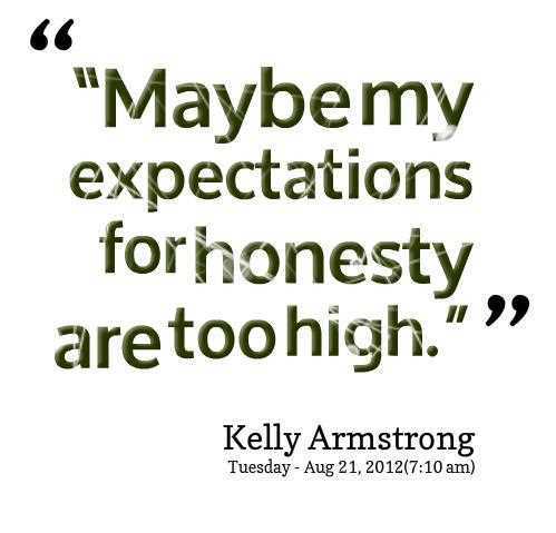 Maybe my expectations for honesty are too high - Kelley Armstrong