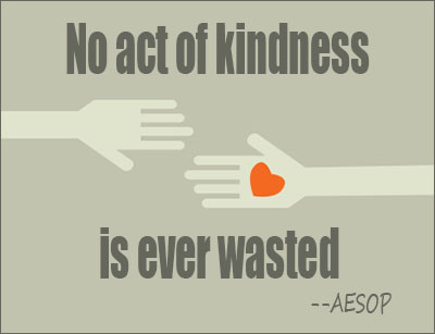 No act of kindness, no matter how small, is ever wasted - Aesop
