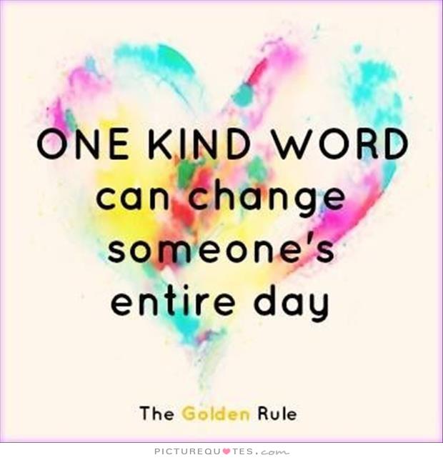 One kind word can change someone's entire day