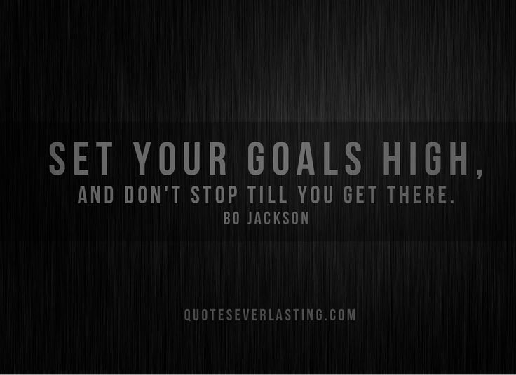 Set your goals high, and don't stop till you get there - Bo Jackson