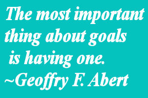 The most important thing about goals is having one. - Geoffrey F. Abert