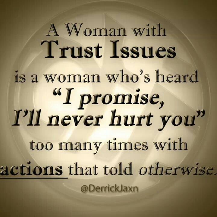 A Woman With Trust Issues Is A Woman Who's Heard I Promise I'll Never Hurt You Too Many Times With Actions That Told Otherwise