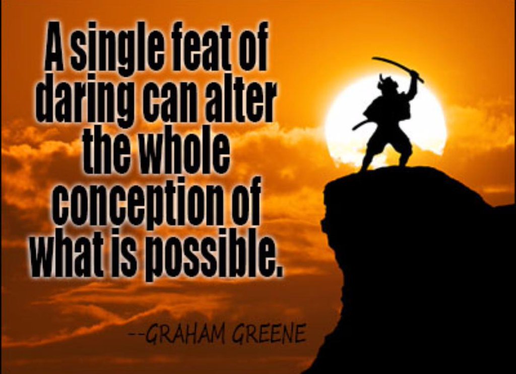 A single feat of daring can alter the whole conception of what is possible - GRAHAM GREENE