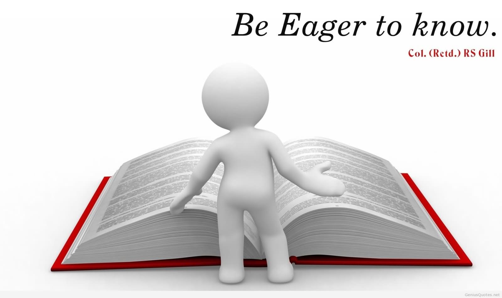 Be eager to know - Col. R. S. Gill