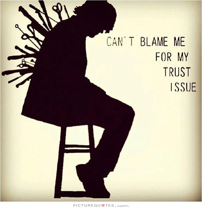 Can't blame me for my trust issue