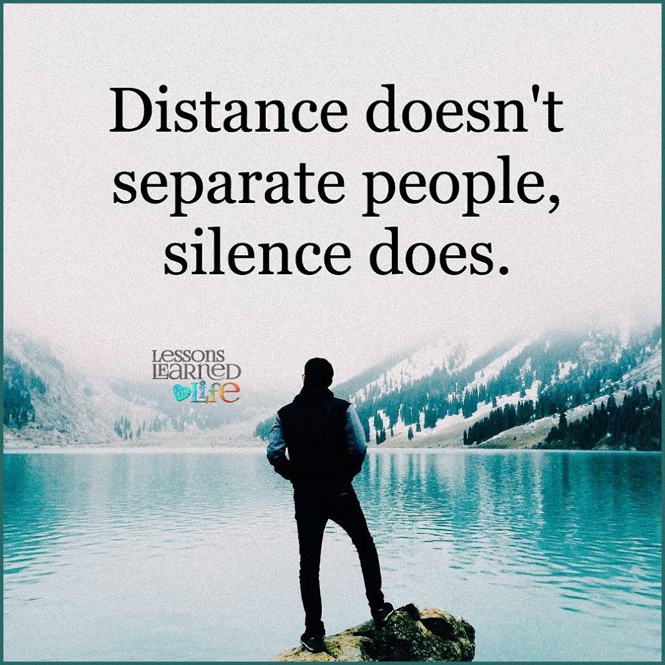 Distance doesn't separate people, silence does.