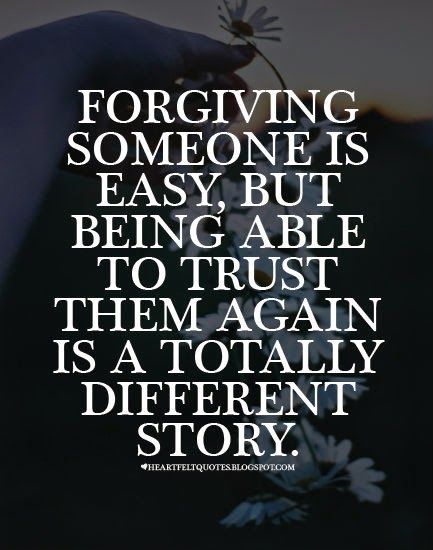 Forgiving someone is easy, but being able to trust them again is a totally different story
