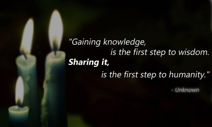 Gaining knowledge, is the first step to wisdom. Sharing it, is the first step to humanity.