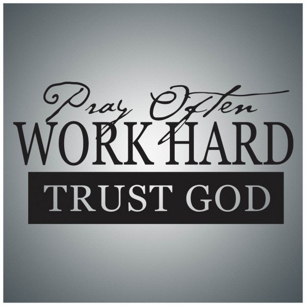 Pray Often Work Hard Trust God