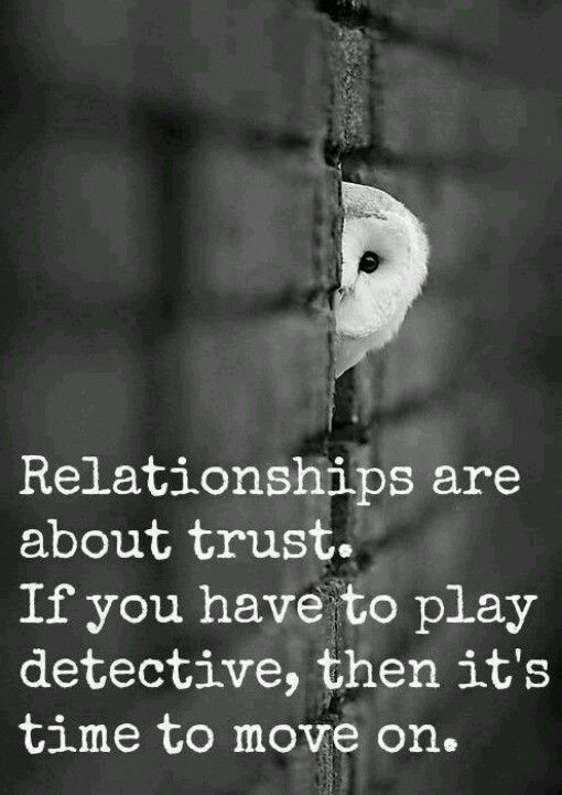 Relationships are about trust. If you have to play detective, then it's time to move on.