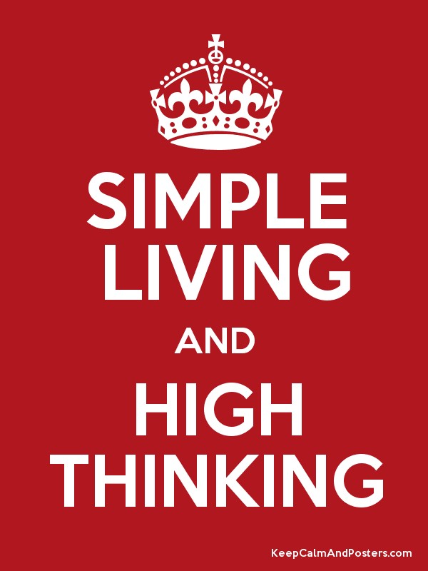 Simple living and high thinking.