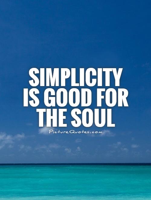 Simplicity is good for the soul