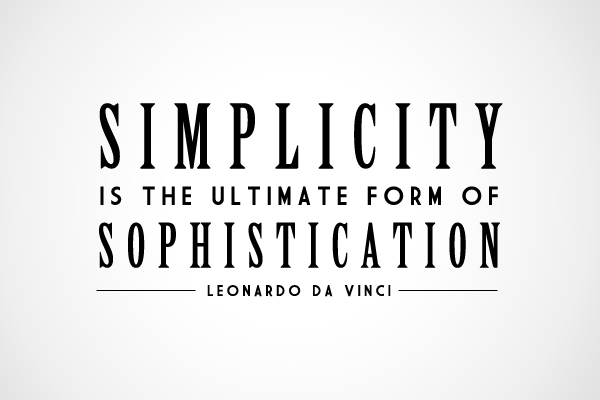 Simplicity is the Ultimate form of Sophistication. - Leonardo da Vinci